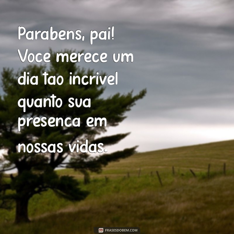 Mensagens Emocionantes de Feliz Aniversário para o Pai: Celebre com Amor! 