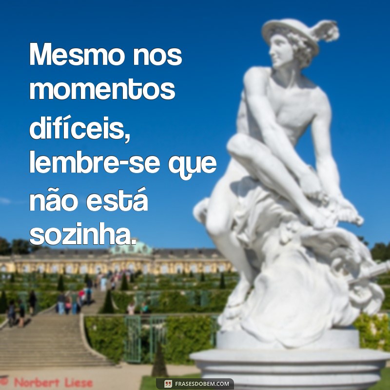 Descubra as Melhores Frases para Não se Sentir Sozinha 