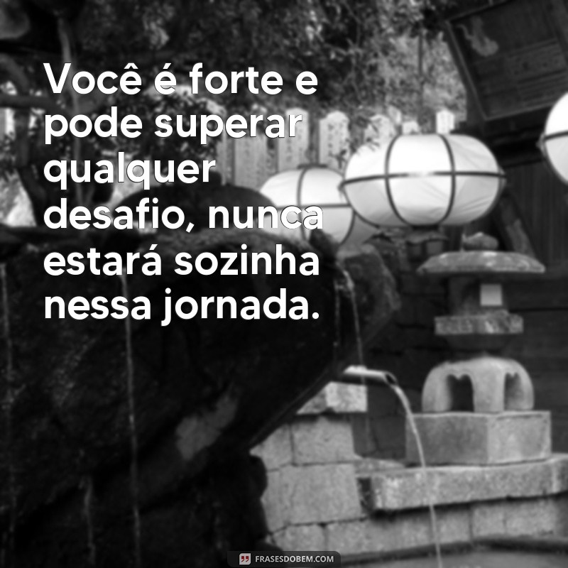 Descubra as Melhores Frases para Não se Sentir Sozinha 