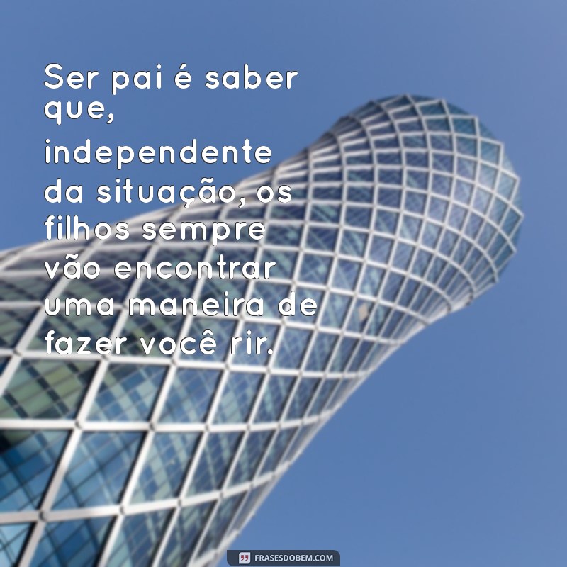 As Melhores Frases Engraçadas Sobre Ser Pai: Humor e Paternidade 