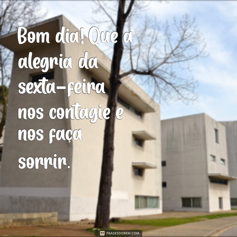 Bom Dia! Celebre a Sexta-Feira Linda com Frases Inspiradoras 