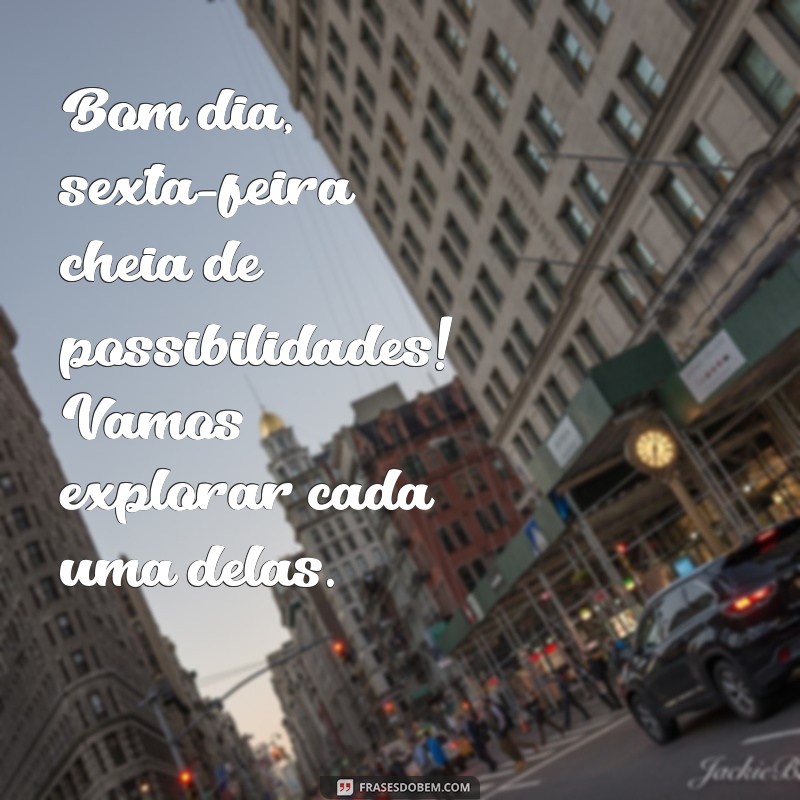 Bom Dia! Celebre a Sexta-Feira Linda com Frases Inspiradoras 