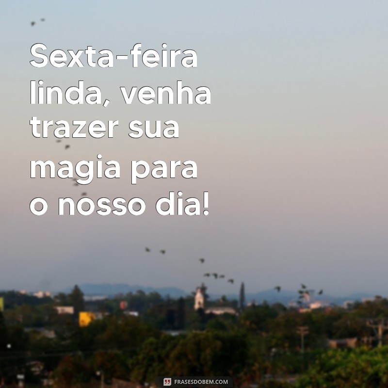 Bom Dia! Celebre a Sexta-Feira Linda com Frases Inspiradoras 