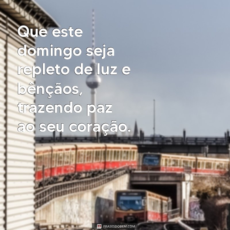 mensagem de um ótimo domingo abençoado Que este domingo seja repleto de luz e bênçãos, trazendo paz ao seu coração.