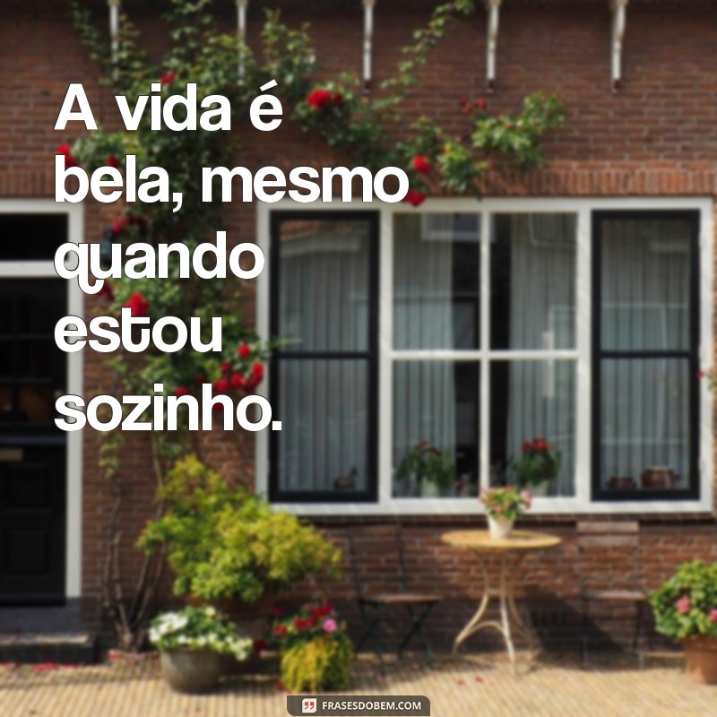 Frases Inspiradoras para Legendar Suas Fotos Sozinho 