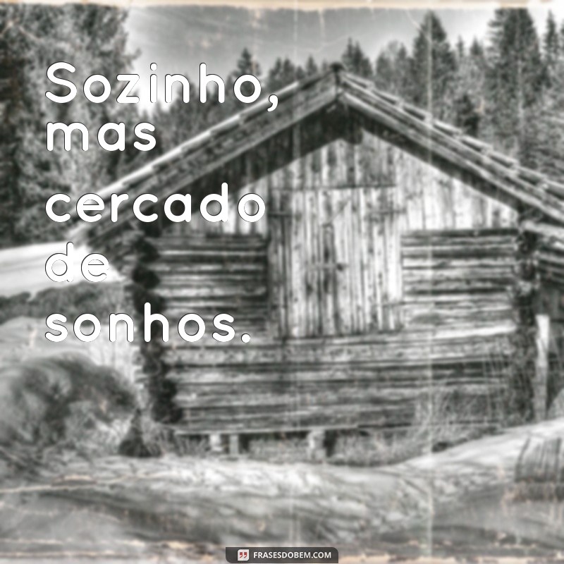 Frases Inspiradoras para Legendar Suas Fotos Sozinho 