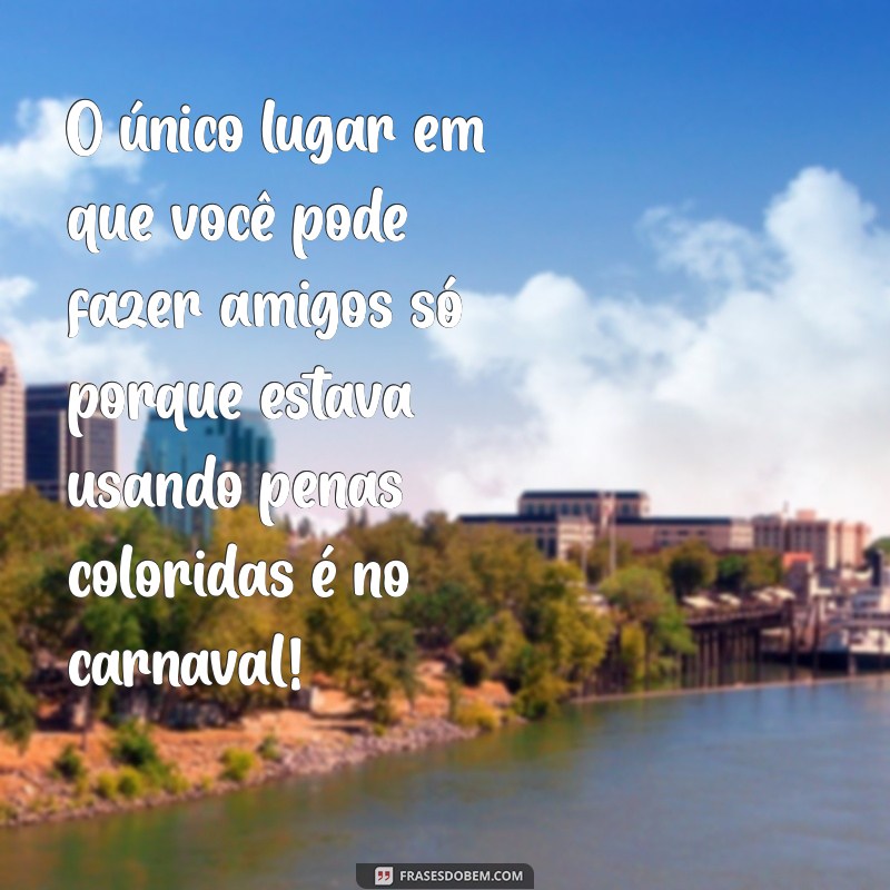 As Melhores Frases Engraçadas de Carnaval 2023 para Animar a Folia 