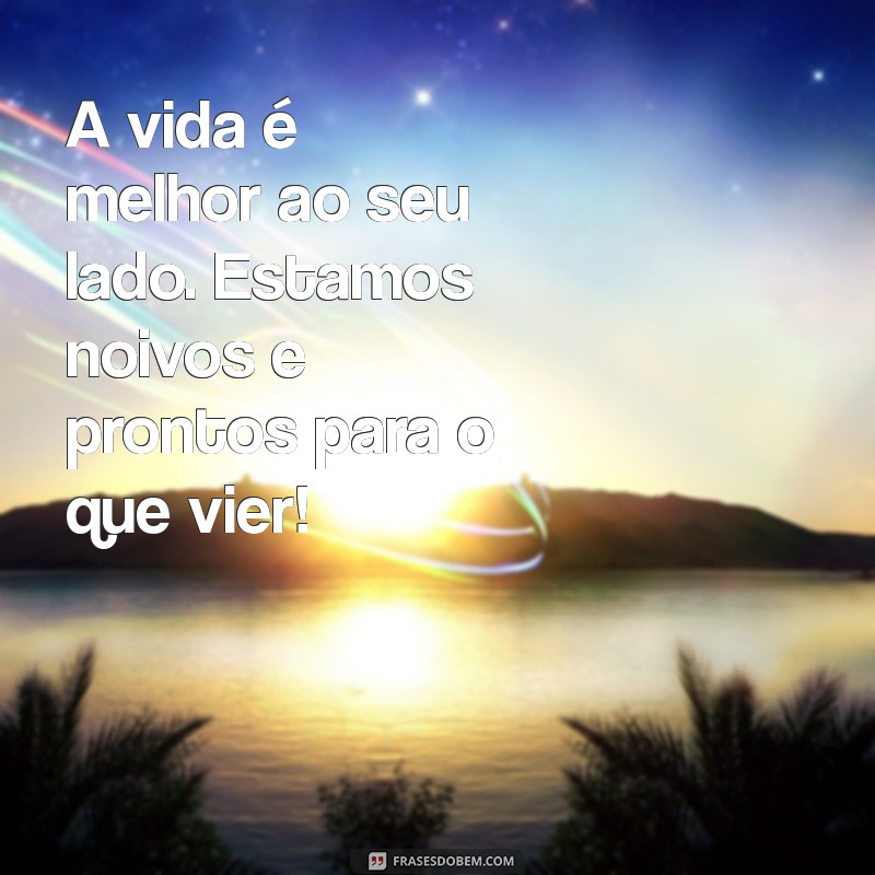 Frases Inspiradoras para Celebrar o Seu Noivado: Declare Seu Amor 