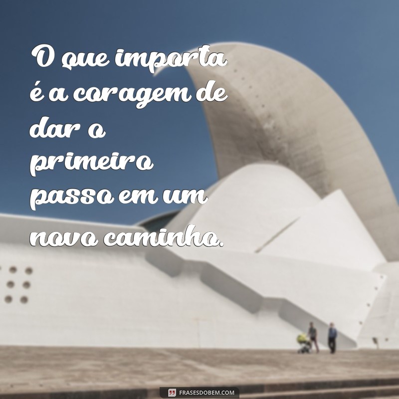 Descubra Novos Caminhos: Frases Inspiradoras para Transformar sua Vida 