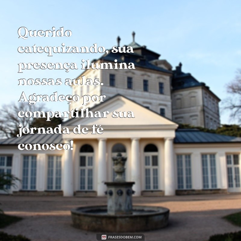 mensagem de agradecimento de catequista para catequizando Querido catequizando, sua presença ilumina nossas aulas. Agradeço por compartilhar sua jornada de fé conosco!