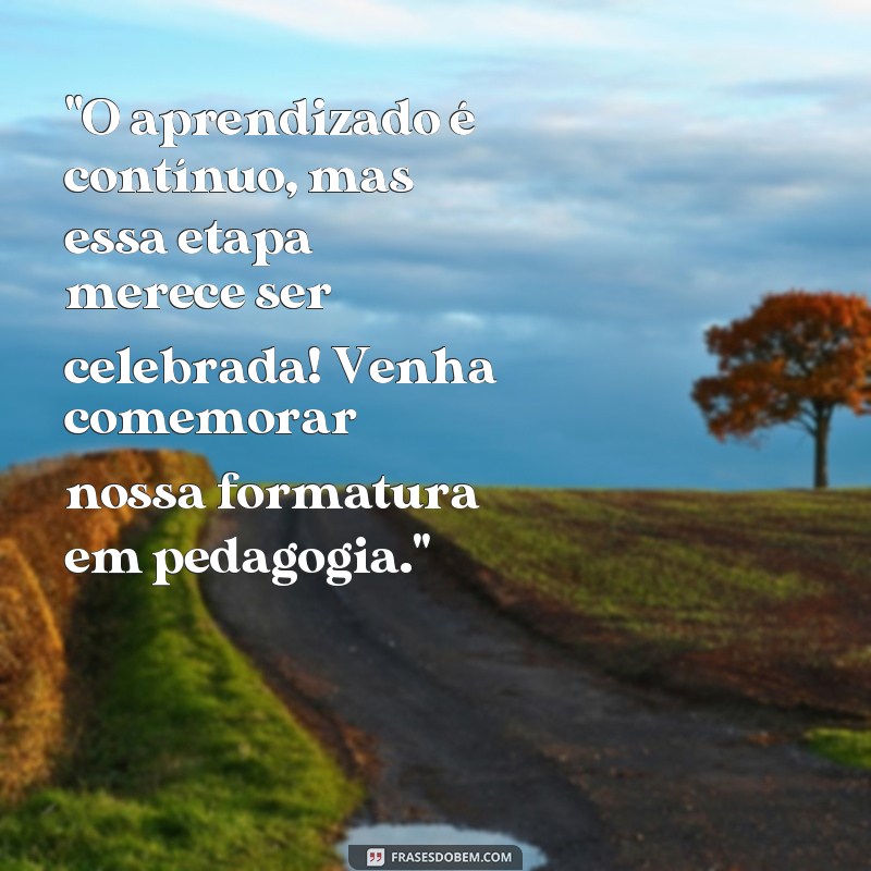 frases para convite de formatura pedagogia