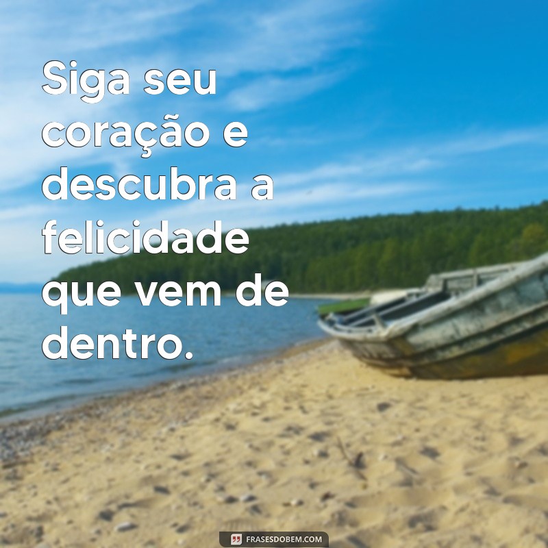 Descubra 21 Frases Inspiradoras sobre Felicidade para Iluminar Seu Dia 