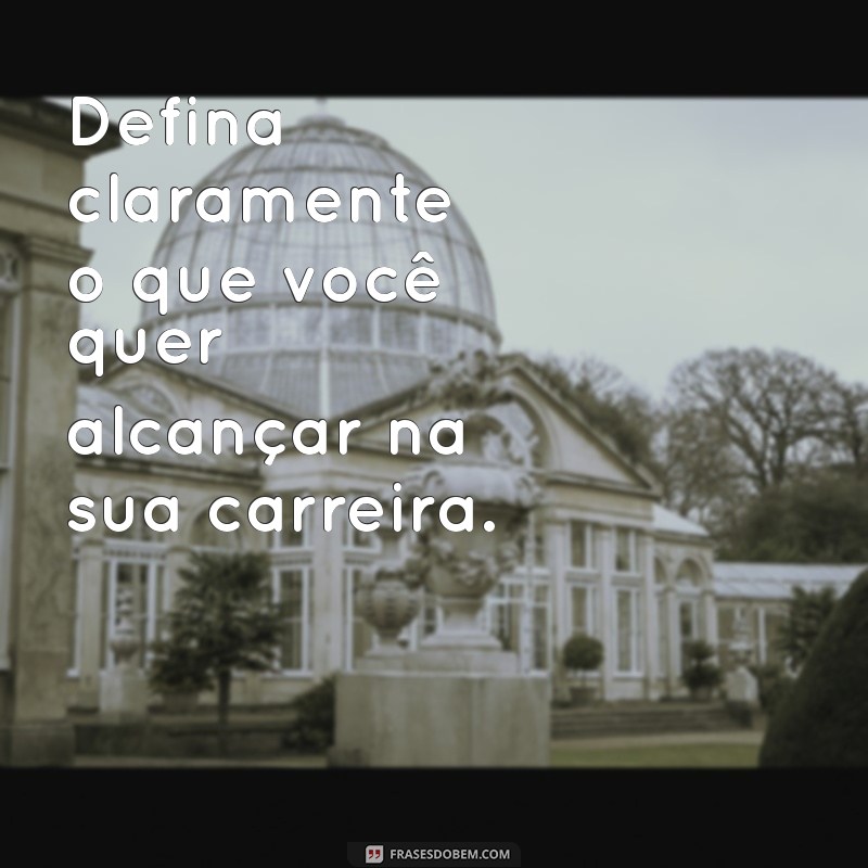 dicas de objetivos para currículo Defina claramente o que você quer alcançar na sua carreira.