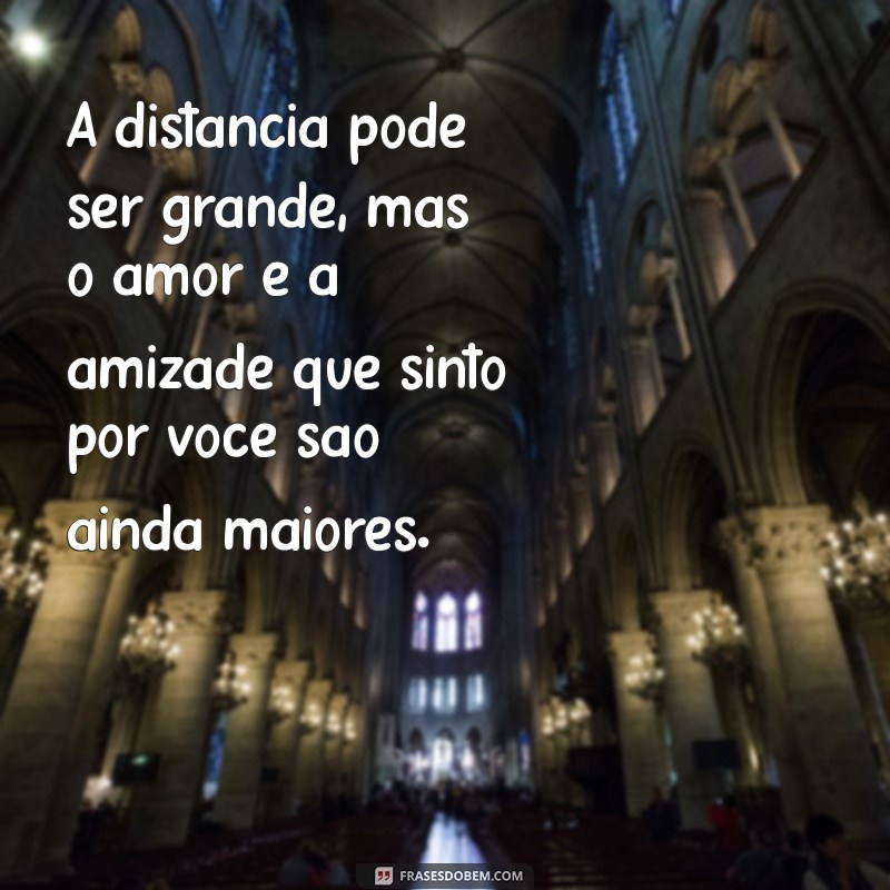 Frases Inspiradoras para Celebrar a Amizade à Distância 