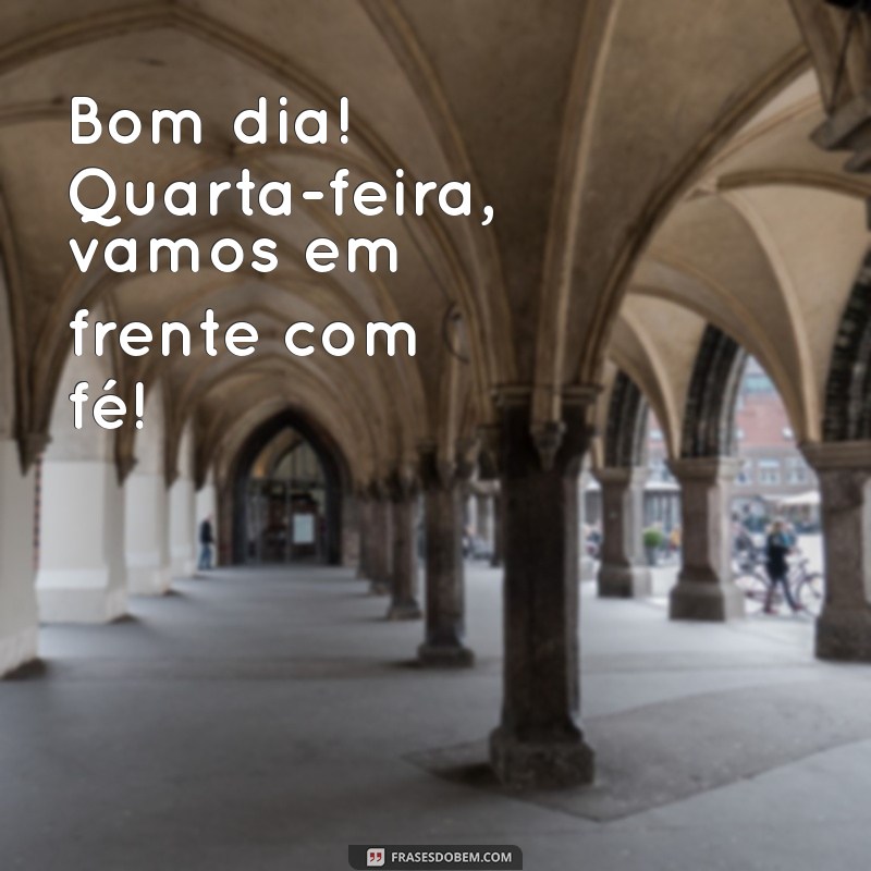 Bom Dia! Inspire-se com Frases Motivacionais para Sua Quarta-Feira 