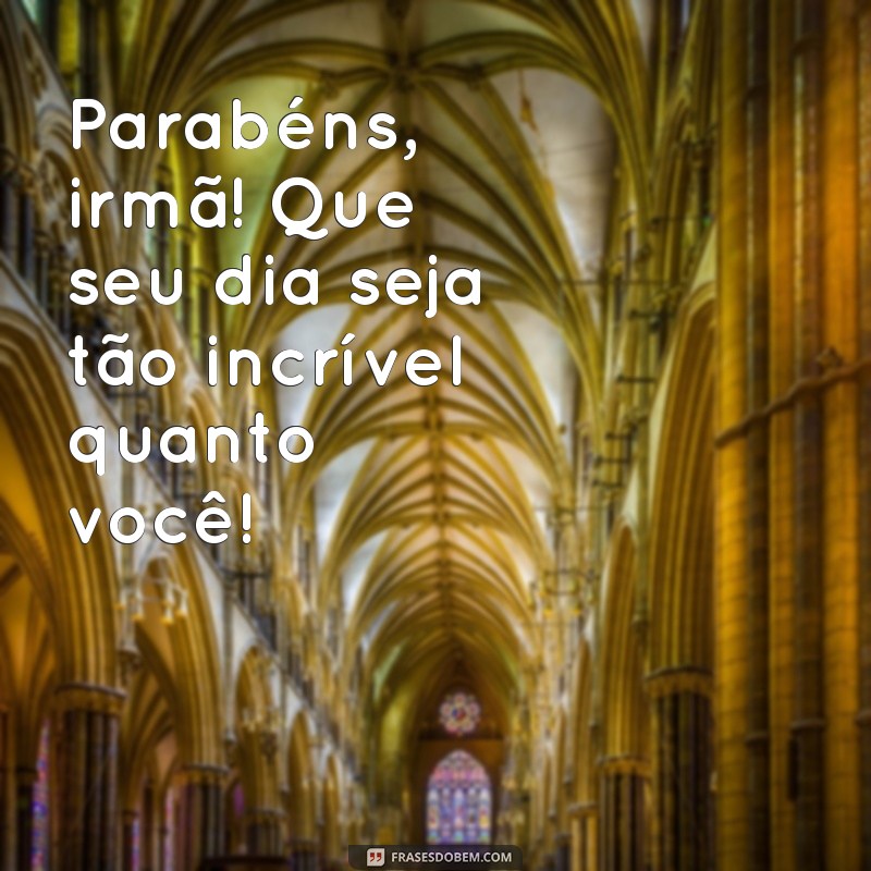 parabéns irmã tumblr instagram Parabéns, irmã! Que seu dia seja tão incrível quanto você!