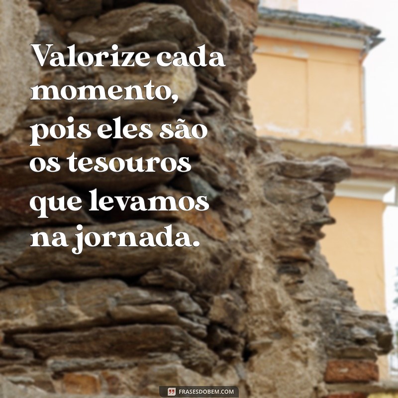 Reflexões sobre a Vida: Frases que Celebram os Momentos Inesquecíveis 