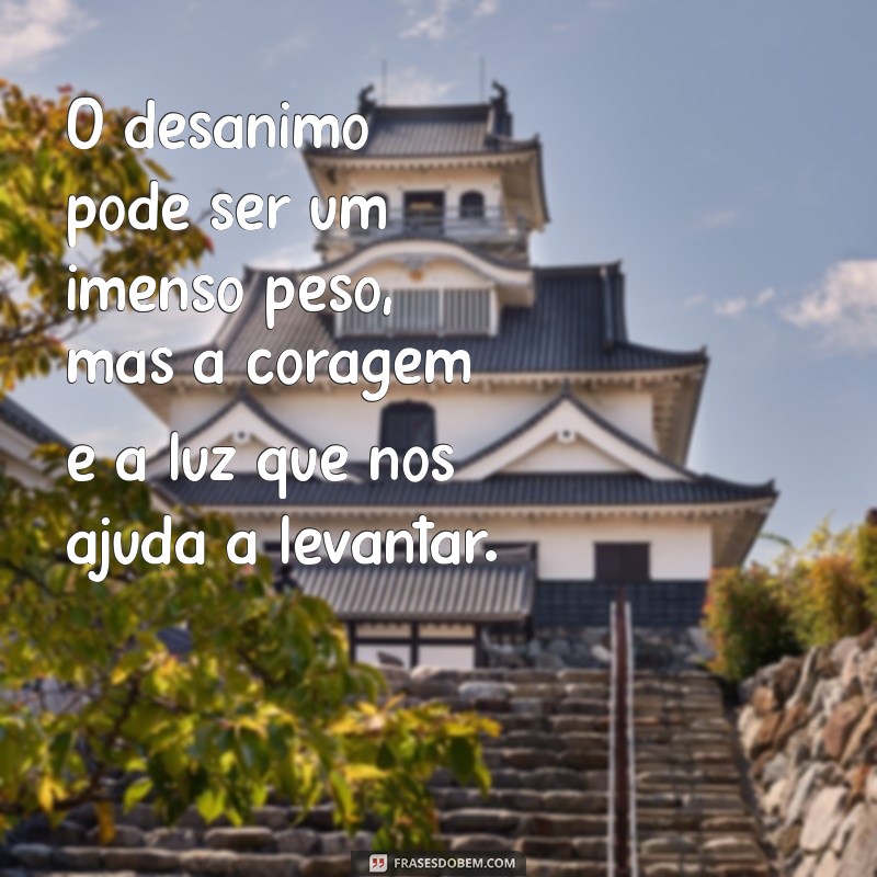 Frases Inspiradoras para Superar o Desânimo e Encontrar Motivação 