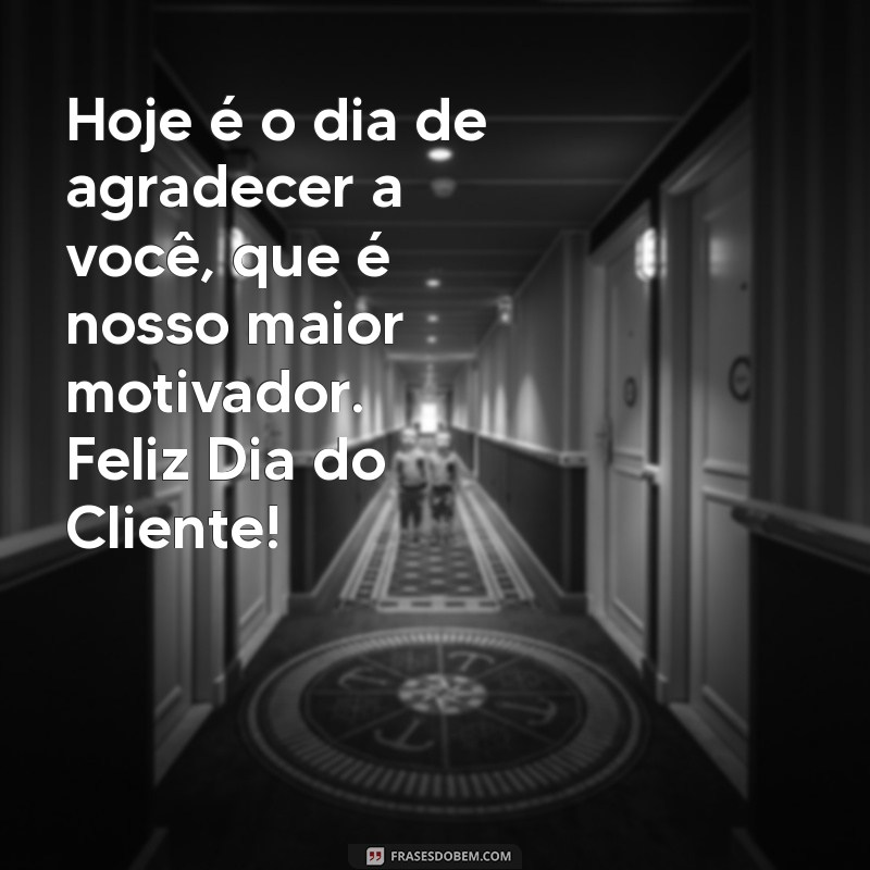 Feliz Dia do Cliente: Mensagens Inspiradoras para Celebrar a Sua Importância 