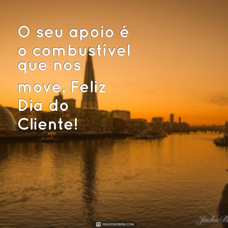 Feliz Dia do Cliente: Mensagens Inspiradoras para Celebrar a Sua Importância 