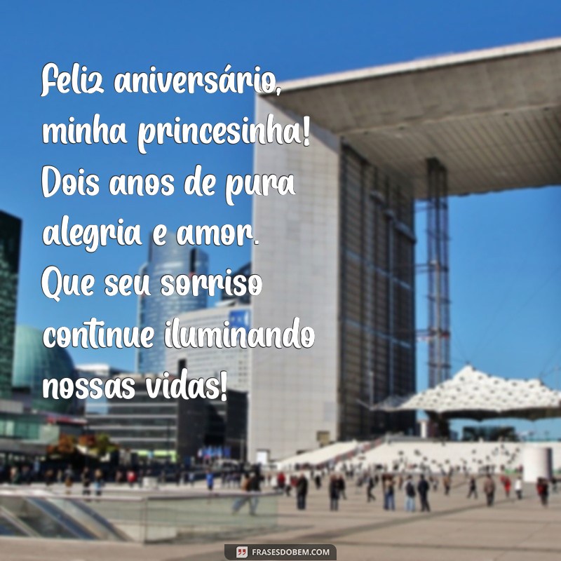 mensagem de aniversário 2 anos para filha Feliz aniversário, minha princesinha! Dois anos de pura alegria e amor. Que seu sorriso continue iluminando nossas vidas!