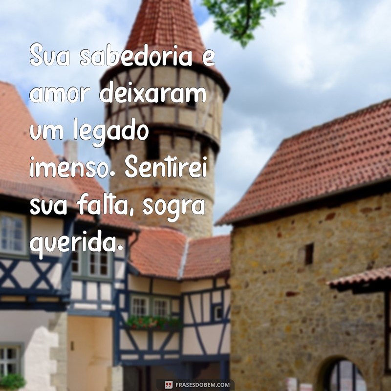 mensagem de luto sogra querida Sua sabedoria e amor deixaram um legado imenso. Sentirei sua falta, sogra querida.