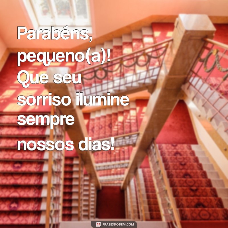 frases de parabens para criança Parabéns, pequeno(a)! Que seu sorriso ilumine sempre nossos dias!