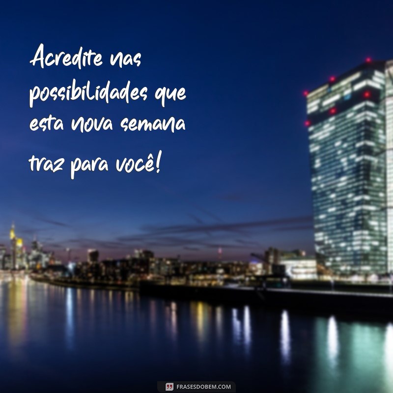 Frases Motivacionais para Começar a Sua Semana com Energia Positiva 