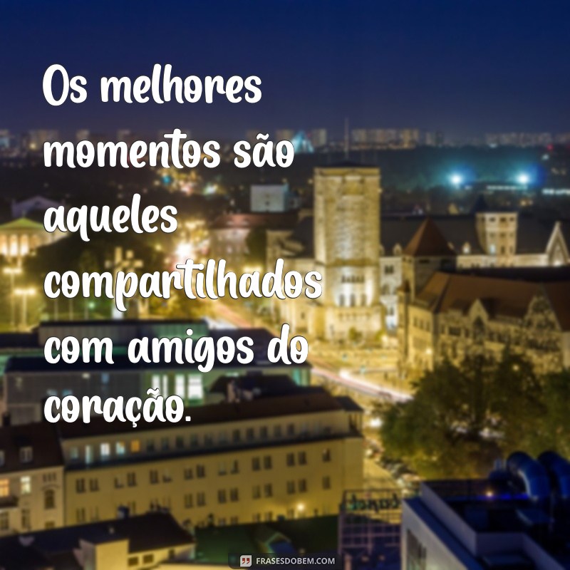 As Melhores Frases de Amizade para Celebrar Conexões Verdadeiras 