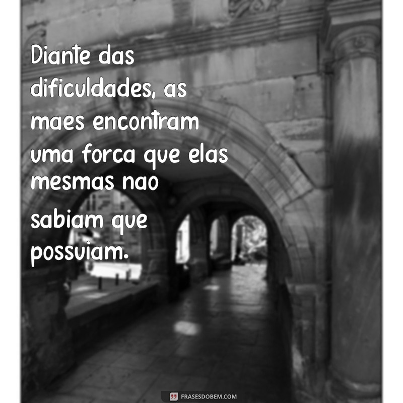 Frases Inspiradoras para Celebrar Mães Fortes e Resilientes 