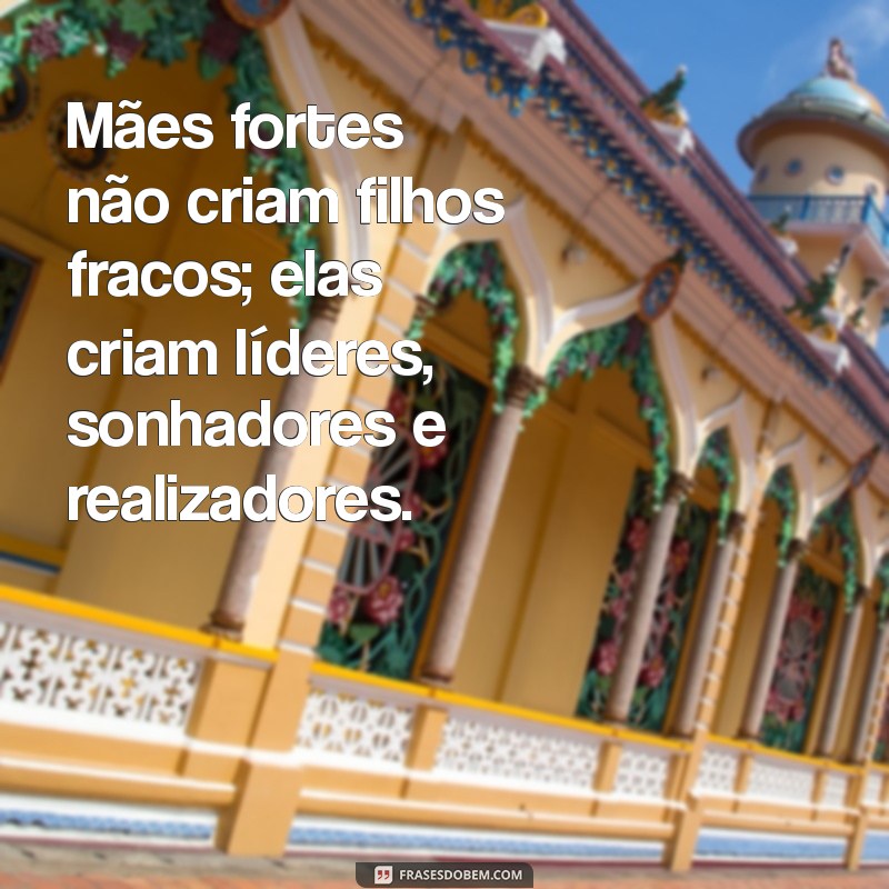 Frases Inspiradoras para Celebrar Mães Fortes e Resilientes 