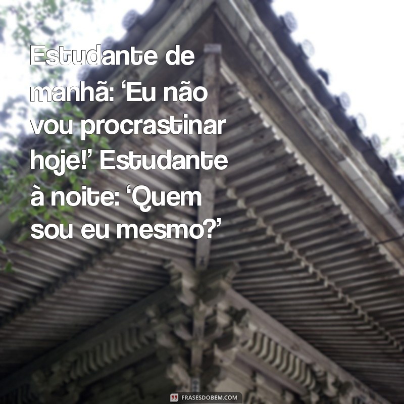 10 Mensagens Engraçadas para Celebrar o Dia do Estudante 