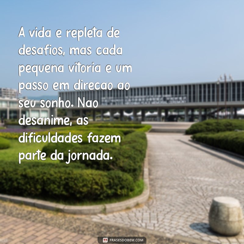 texto de reflexão motivação A vida é repleta de desafios, mas cada pequena vitória é um passo em direção ao seu sonho. Não desanime, as dificuldades fazem parte da jornada.