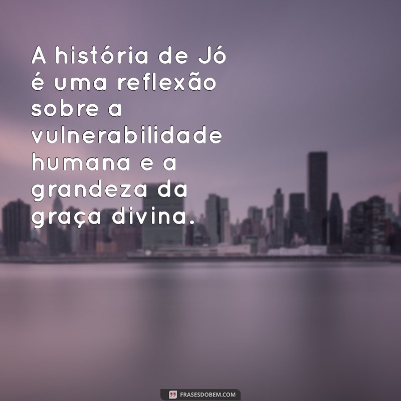 Reflexões Profundas sobre Jó: Lições de Perseverança e Fé 