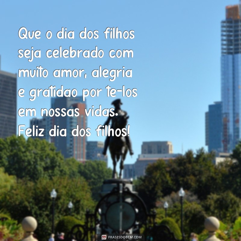 Descubra as melhores frases para celebrar o Dia dos Filhos com amor e alegria! 