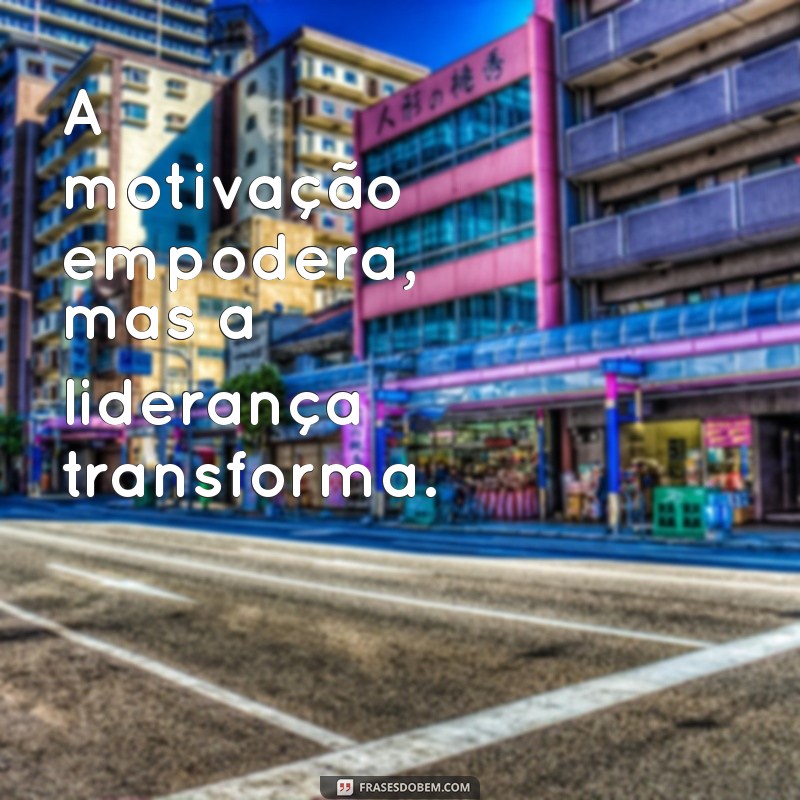 Frases Motivacionais Poderosas para Inspirar Líderes 