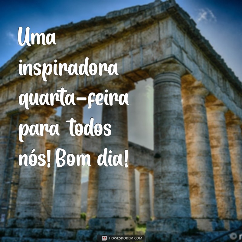 10 Inspirações de Bom Dia para uma Quarta-feira Produtiva 