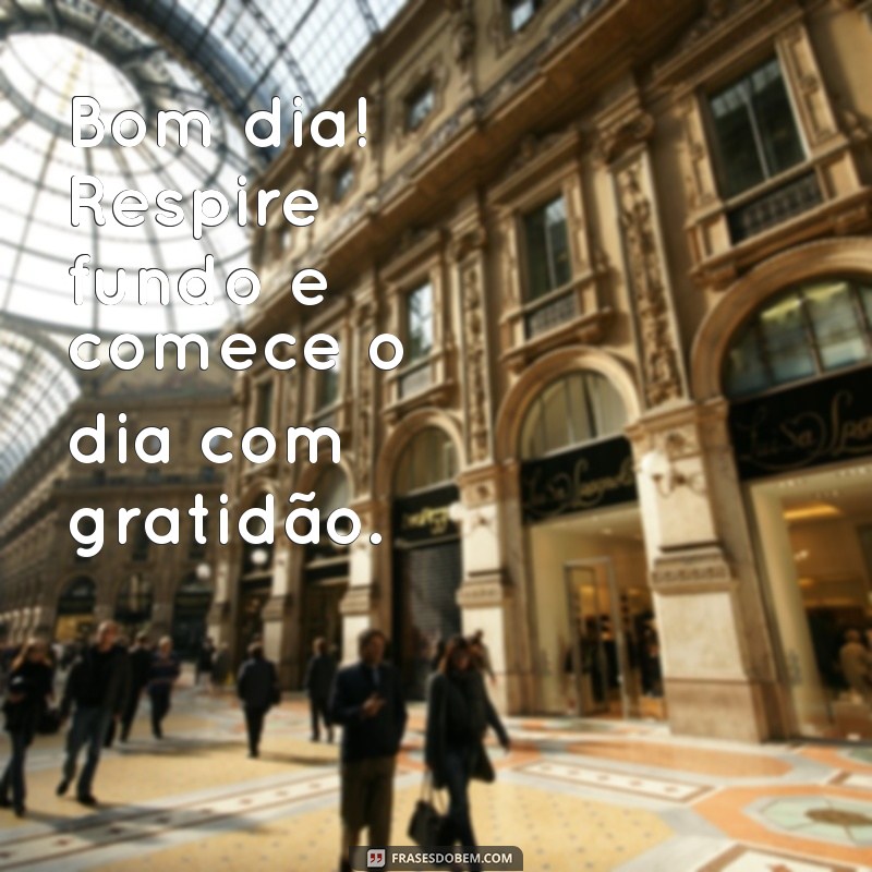 Bom Dia: Frases Inspiradoras para Começar Seu Dia com Positividade 