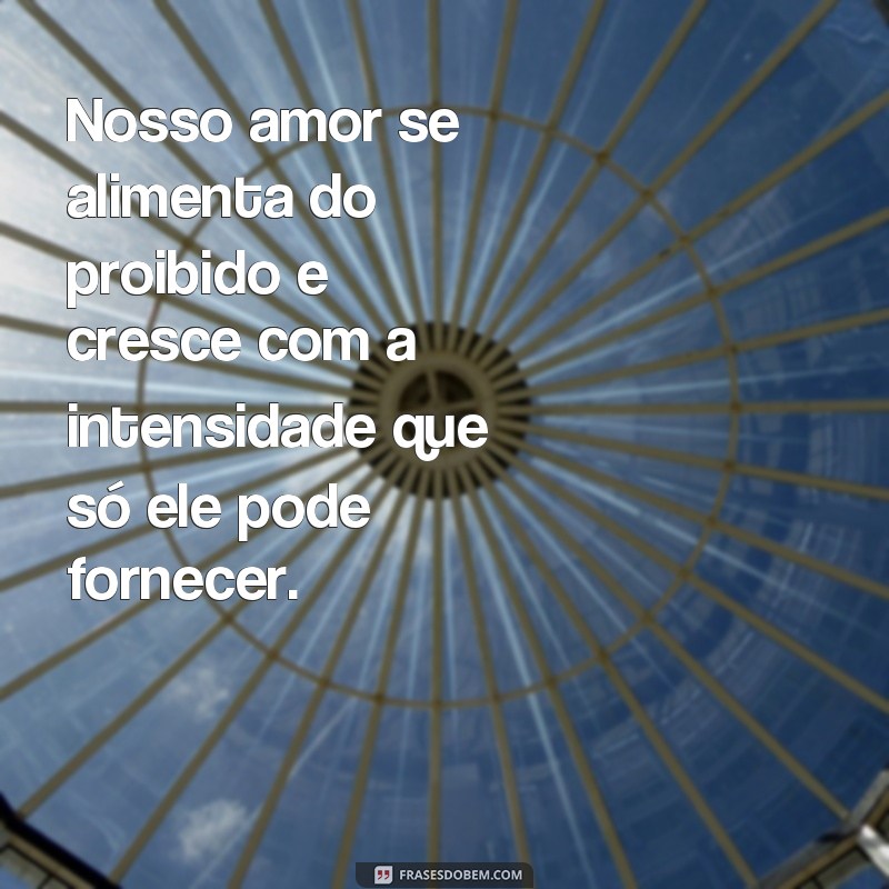 Descubra as melhores frases de amor proibido para expressar seus sentimentos 