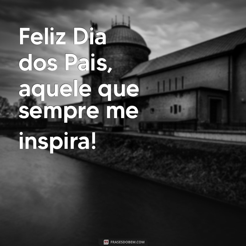 Mensagens Curtas e Inspiradoras para Celebrar o Dia dos Pais 