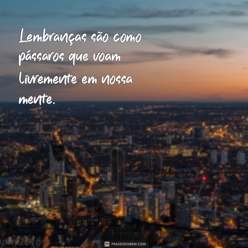 29 frases inesquecíveis para eternizar suas lembranças 