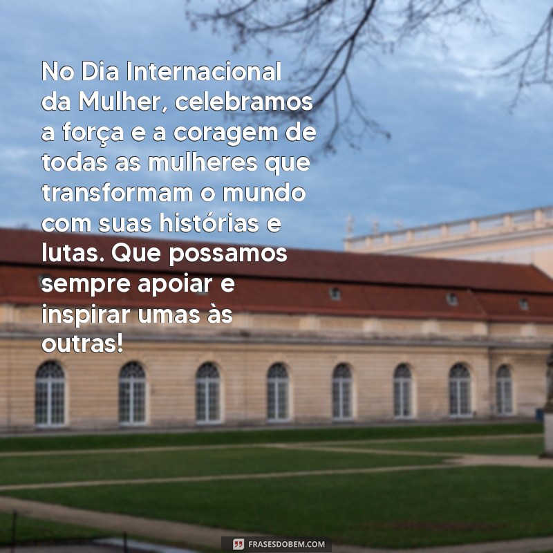 textinho dia das mulheres No Dia Internacional da Mulher, celebramos a força e a coragem de todas as mulheres que transformam o mundo com suas histórias e lutas. Que possamos sempre apoiar e inspirar umas às outras!