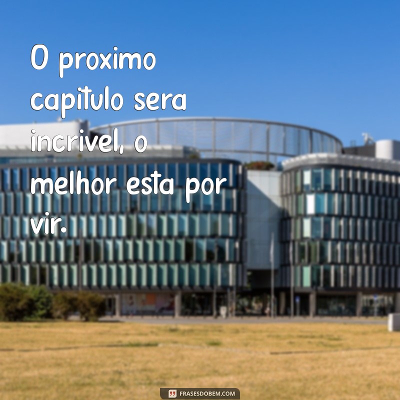 Descubra Inspirações com Frases Motivacionais: O Melhor Está por Vir 