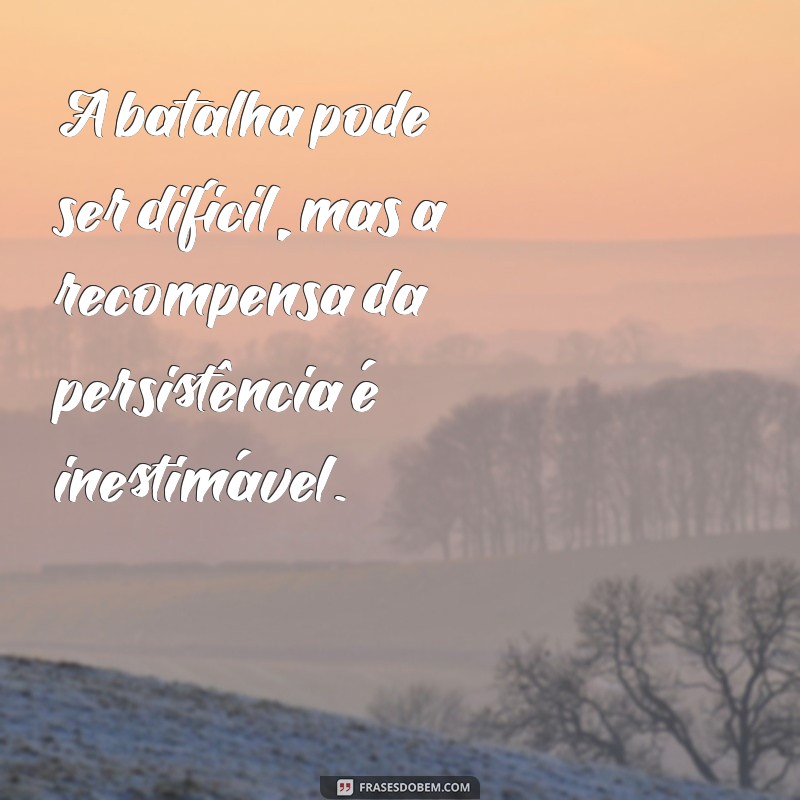 Mensagens Inspiradoras de Luta: Encontre Força e Coragem para Superar Desafios 