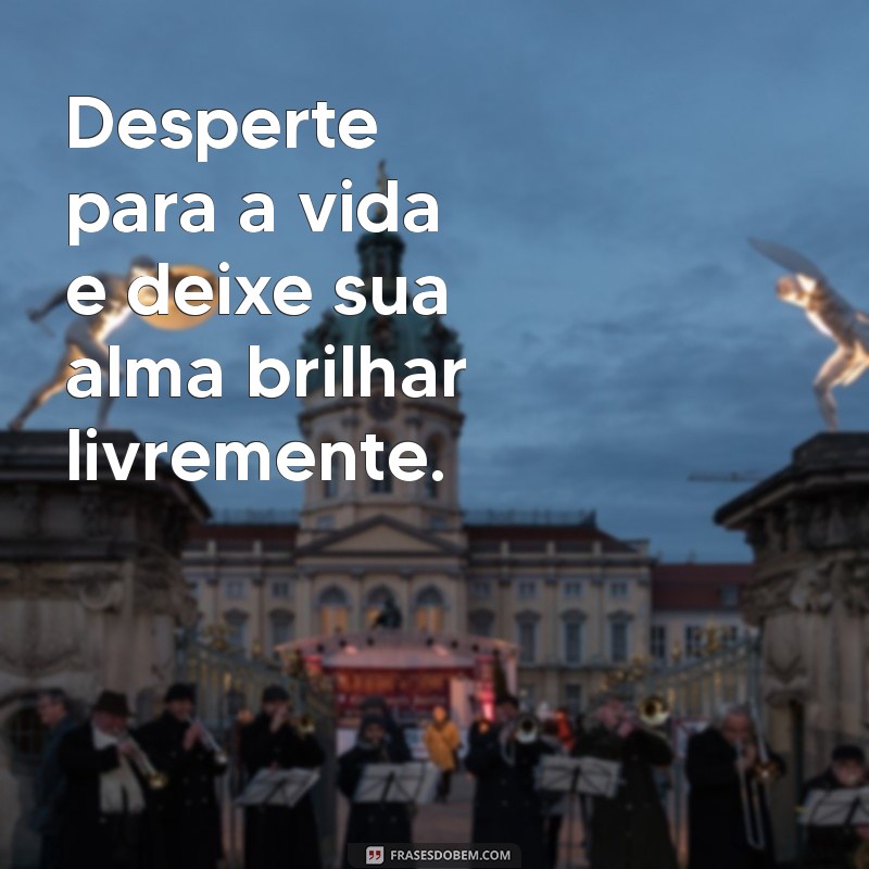 Frases Inspiradoras de Liberdade para Usar no Seu Status 