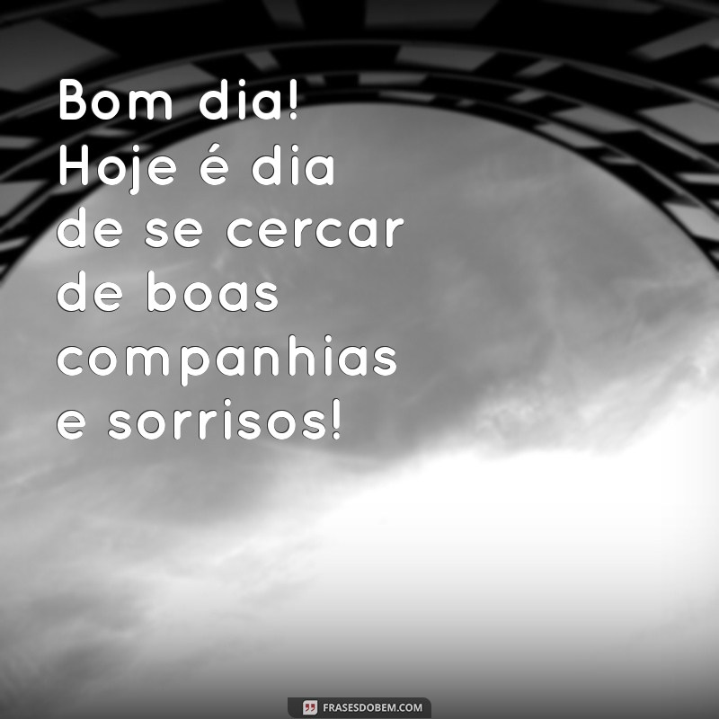 Mensagem de Bom Dia: Inspire seu Sábado com Frases Felizes 