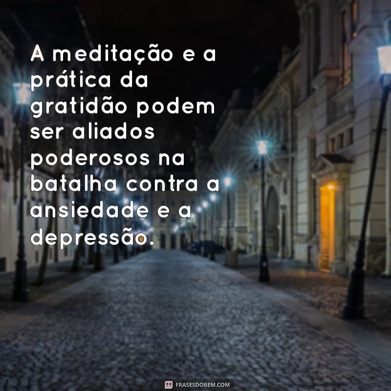 Superando a Depressão e Ansiedade: Mensagens de Esperança e Apoio 
