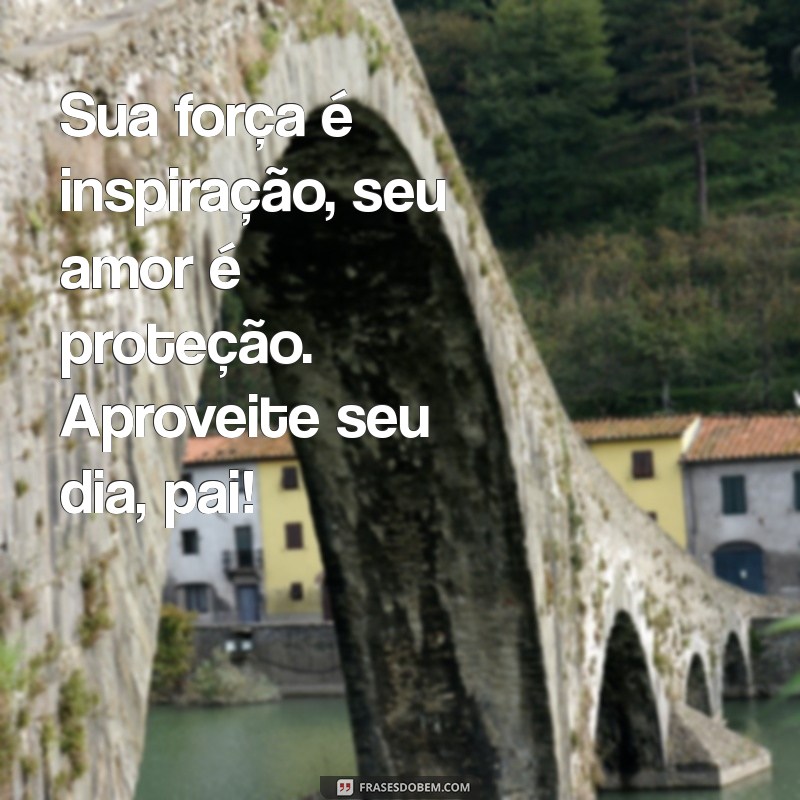 As Melhores Frases para Celebrar o Dia dos Pais: Inspire-se! 