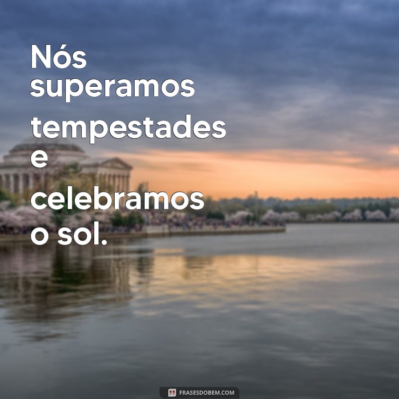 Frases Inspiradoras sobre Nós: Conectando Corações e Fortalecendo Laços 