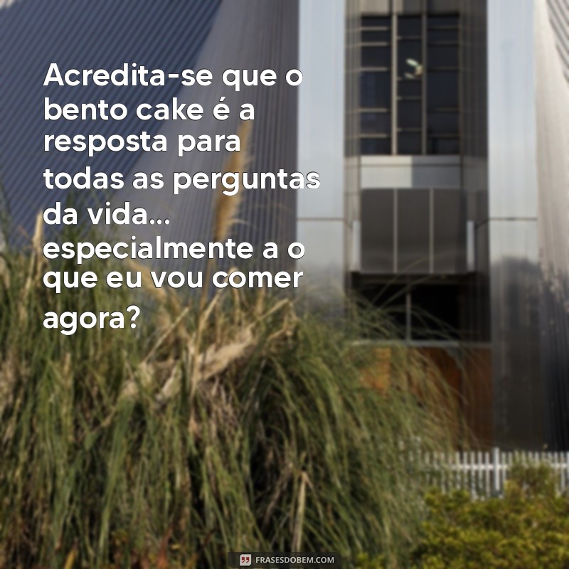 30 Frases Engraçadas para Acompanhar Seu Bento Cake Perfeito 